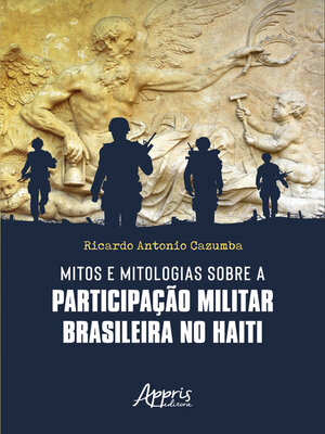 cover image of Mitos e Mitologias sobre a Participação Militar Brasileira no Haiti